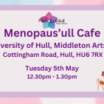 Poster for Menopauls’ Café at University of Hull with location, date and 12:30–1:30pm; chalkboard ‘OPEN’ sign and a couple dining on a table to the side.