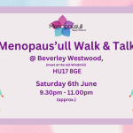 Poster for Menopaus’ull Walk & Talk at Beverley Westwood, HU17 8GE, Saturday 6 June, 9:30–11:00pm (approx.).