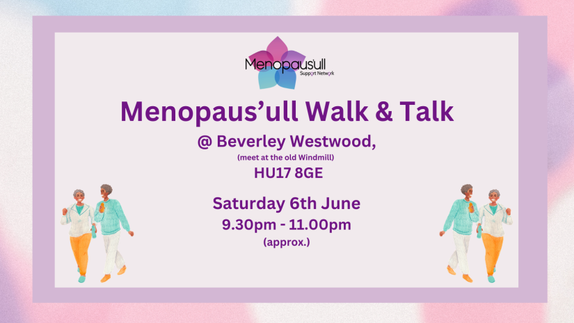 Poster for Menopaus’ull Walk & Talk at Beverley Westwood, HU17 8GE, Saturday 6 June, 9:30–11:00pm (approx.).