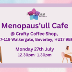 Poster for Menopause Café at Crafty Coffee Shop, Beverley, July 27, 12:30–1:30pm, with OPEN chalkboard and a couple dining at a table.