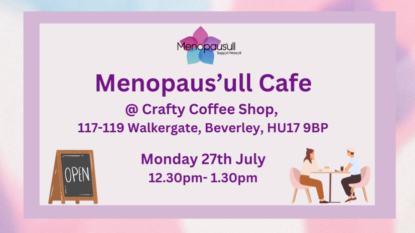 Poster for Menopause Café at Crafty Coffee Shop, Beverley, July 27, 12:30–1:30pm, with OPEN chalkboard and a couple dining at a table.
